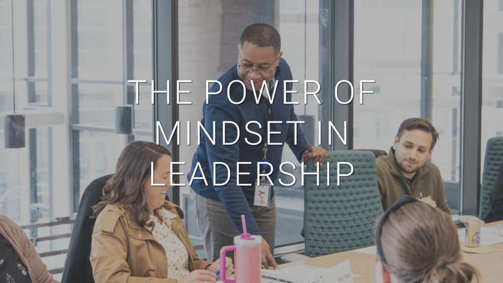 The Power of Mindset in Leadership Blog