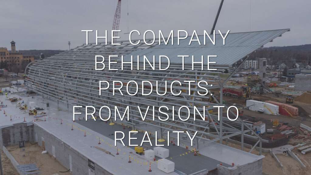 The Company Behind the Products- From Vision to Reality