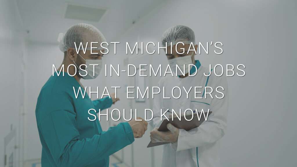 West Michigan’s Most In-Demand Jobs What Employers Should Know Blog